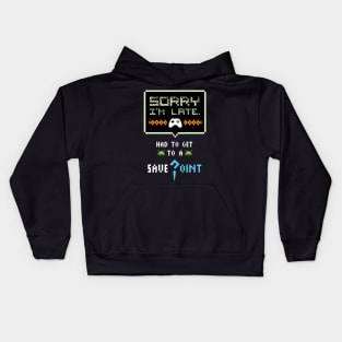 Sorry I'm Late Had To Get To A Save Point Funny Gamer Kids Hoodie